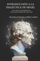 Introducción a la Dialéctica de Hegel: Una guía contemporánea para educadores del siglo XXI (Spanish Edition) B0GMQH25Q4 Book Cover
