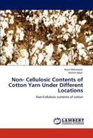 Non- Cellulosic Contents of Cotton Yarn Under Different Locations: Non-Cellulosic contents of cotton 3846580112 Book Cover