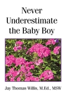 Never Underestimate the Baby Boy B0F3JVTSL6 Book Cover