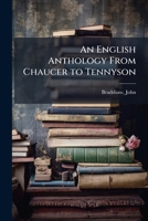 An English Anthology from Chaucer to Tennyson 1172433321 Book Cover