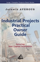 Industrial Projects Practical Owner Guide: Securing your Capital Investment 9811455007 Book Cover