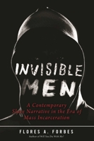 Invisible Men: A Contemporary Slave Narrative in the Era of Mass Incarceration 1510711708 Book Cover