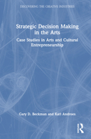 Strategic Decision Making in the Arts: Case Studies in Arts and Cultural Entrepreneurship 1032539585 Book Cover