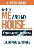 As For Me and My House: A Prayer and Discipleship Journal 1082582956 Book Cover