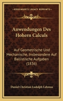 Anwendungen Des Hohern Calculs: Auf Geometrische Und Mechanische, Insbesondere Auf Ballistische Aufgaben (1836) 1168199166 Book Cover