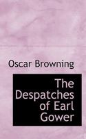 The Despatches of Earl Gower, English Ambassador at Paris from 1790 to 1792. To which are added the despatches of Mr. Lindsay and Mr. Monro, and the ... and August 1791, Edited by Oscar Browning. 1241703302 Book Cover