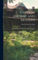 Gardens Ancient and Modern: An Epitome of the Literature of the Garden-Art 1021750883 Book Cover