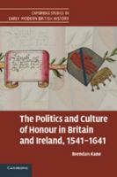 The Politics and Culture of Honour in Britain and Ireland, 1541-1641 1107630533 Book Cover
