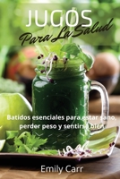 Jugos Para La Salud: Batidos esenciales para estar sano, perder peso y sentirse bien .SMOOTHIES ( Spanish Version): Batidos esenciales para estar ... sentirse bien: Essential Sm 1801725926 Book Cover