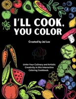 I'll Cook, You Color B0FQWJGMDL Book Cover