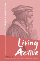 Living & Active Vol. 1: Scripture Through The Lives Of Luther, Calvin, And Knox 1732275564 Book Cover
