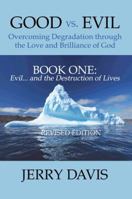 Good vs. Evil...Overcoming Degradation Through the Love and Brilliance of God: Book Two: Seeking to Duplicate the Heart, Courage and Genius of the Lor 1452085722 Book Cover