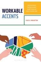 Workable Accents: How International Teaching Assistants Vocally Fashion and Contest Academic Labor 1666958336 Book Cover