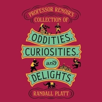 Professor Renoir’s Collection of Oddities, Curiosities, and Delights 0062643347 Book Cover