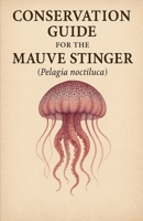 Conservation Guide for the Mauve Stinger (Pelagia noctiluca) B0FF26RV2X Book Cover