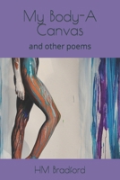 My Body-A Canvas: and other poems B09LGWVKGX Book Cover