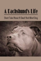 A Dachshund's Life: Short Tale About A Deaf And Blind Dog: Animal-Related Book null Book Cover