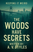 "The Woods Have Secrets" (Keeping It Weird) B0FNH7YV6B Book Cover