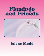 Flamingo and Friends 1545454523 Book Cover