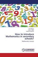 How to introduce Mathematics in secondary schools?: Mathematics lessons 3848413752 Book Cover