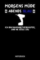 Morgens M�de abends blau ich bin Baumarktverk�ufer und ne geile Sau: A5 Monatsplaner 120 Seiten mit Spalten f�r Monatsziele, Termine, Veranstaltungen, Notizen und Wochen�bersicht. Geschenkidee f�r den 1706412991 Book Cover