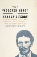 The 'colored Hero' of Harper's Ferry: John Anthony Copeland and the War Against Slavery 1107076021 Book Cover