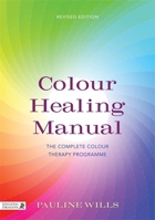 Colour Healing Manual: The Complete Colour Therapy Programme Revised Edition 1848191650 Book Cover