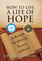How to Live a Life of Hope: A Roadmap For Achieving Personal Fulfillment 1984588710 Book Cover