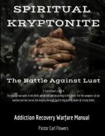 Spiritual Kryptonite: The Battle Against Lust 0692816119 Book Cover