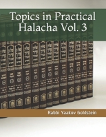 Topics in Practical Halacha Vol. 3 1073189422 Book Cover