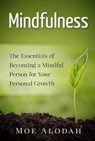 Mindfulness: The Essentials of Becoming a Mindful Person for Your Personal Growth 153714409X Book Cover
