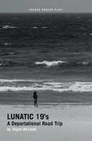 Lunatic 19's: A Deportational Road Trip 1786828111 Book Cover