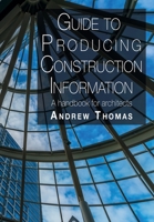 Guide to Producing Construction Information: A handbook for architects 1789631548 Book Cover