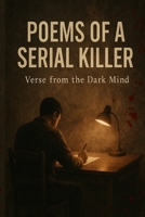 Poems of a Serial Killer: I write because silence is even more cruel B0FTG7TL5H Book Cover