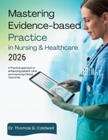 Mastering Evidence-Based Practice in Nursing & Healthcare 2026: A Practical Approach to Enhancing Patient Care and Improving Clinical Outcomes B0GKYJG871 Book Cover