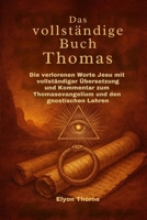 Das vollständige Buch Thomas: Die verlorenen Worte Jesu mit vollständiger Übersetzung und Kommentar zum Thomasevangelium und den gnostischen Lehren (German Edition) B0FMP378Y5 Book Cover