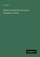 Isidors Geschichte der Goten, Vandalen, Sueven 3368429167 Book Cover