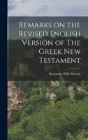 Remarks on the Revised English Version of The Greek New Testament 1017305536 Book Cover