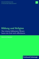 Bildung Und Religion: Nur Einem Bildsamen Wesen Kann Ein Gott Sich Offenbaren 350677994X Book Cover