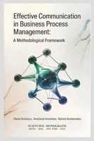 Effective Communication in Business Process Management: a Methodological Framework: Effective Communication in Business Process Management: a Methodological Framework (scientific monograph) B0F7Z3CP8F Book Cover