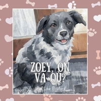 Zoey, on va où?: Les charmantes aventures d’un animal de compagnie bien réel (Real Life Pets - charming painterly books for children 0-4) (French Edition) B0GFHW38CF Book Cover