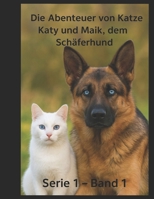 Die Abenteuer von Katze Katy und Maik, dem Schäferhund: Die Abenteuer von Katze Katy und Maik, dem Schäferhund (German Edition) B0FRN5Q2J2 Book Cover