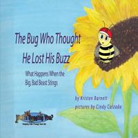 The Bug Who Thought He Lost His Buzz - What Happens When the Big, Bad Beast Stings 1732623619 Book Cover