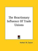 The Reactionary Influence Of Trade Unions 1425476961 Book Cover