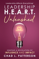 Leadership H.E.A.R.T. Unleashed: Igniting a Revolution of Influence and Impact 1965653162 Book Cover