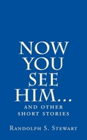 Now You See Him...: and other short stories 1985796554 Book Cover