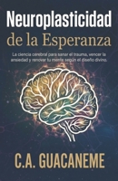 Neuroplasticidad de la Esperanza: La ciencia cerebral para sanar el trauma, vencer la ansiedad y renovar tu mente según el diseño divino. (Neuroteología del Sistema Nervioso) (Spanish Edition) B0GS614CH2 Book Cover