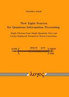 New Light Sources for Quantum Information Processing -- Single Photons from Single Quantum Dots and Cavity-Enhanced Parametric Down-Conversion 3832522204 Book Cover