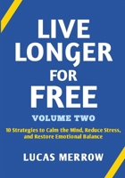 Live Longer for Free: Volume Two: 10 Strategies to Calm the Mind, Reduce Stress, and Restore Emotional Balance B0GMC18SMY Book Cover