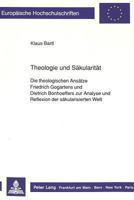 Theologie Und Saekularitaet: Die Theologischen Ansaetze Friedrich Gogartens Und Dietrich Bonhoeffers Zur Analyse Und Reflexion Der Saekularisierten We 3631427743 Book Cover
